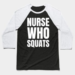 Get Fit and Show Off Your Nurse Pride with Our 'Nurse Who Squats' Apparel Gift! Baseball T-Shirt